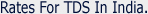 Rates For TDS In India Rates For TDS In India